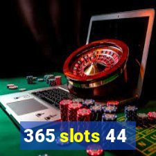 365 slots 44